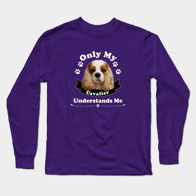 Only My Cavalier Understands Me T-shirts and Gifts Long Sleeve T-Shirt by Cavalier Gifts